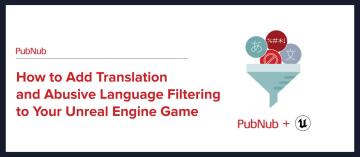 How to Add Language Translation and Abusive Language Filtering to Your Unreal Engine Game