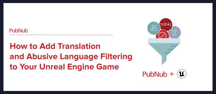 How to Add Language Translation and Abusive Language Filtering to Your Unreal Engine Game