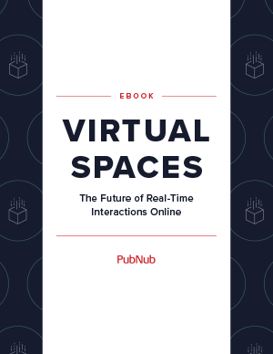 Virtual Spaces: The Future Of Real-Time Interactions | PubNub