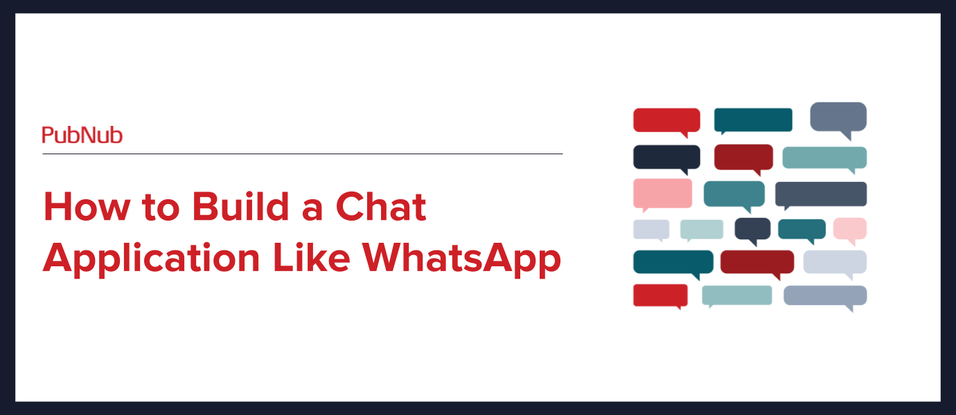 How To Build A Chat Application Like WhatsApp | PubNub