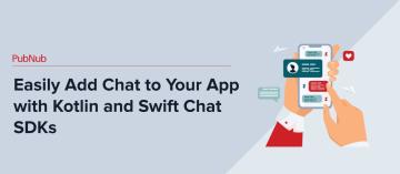 Easily Add Chat to Your Mobile App with Kotlin and Swift Chat SDKs.jpg