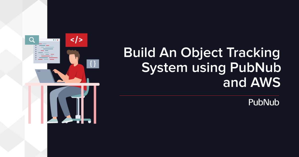 Build An Object Tracking System using PubNub and AWS